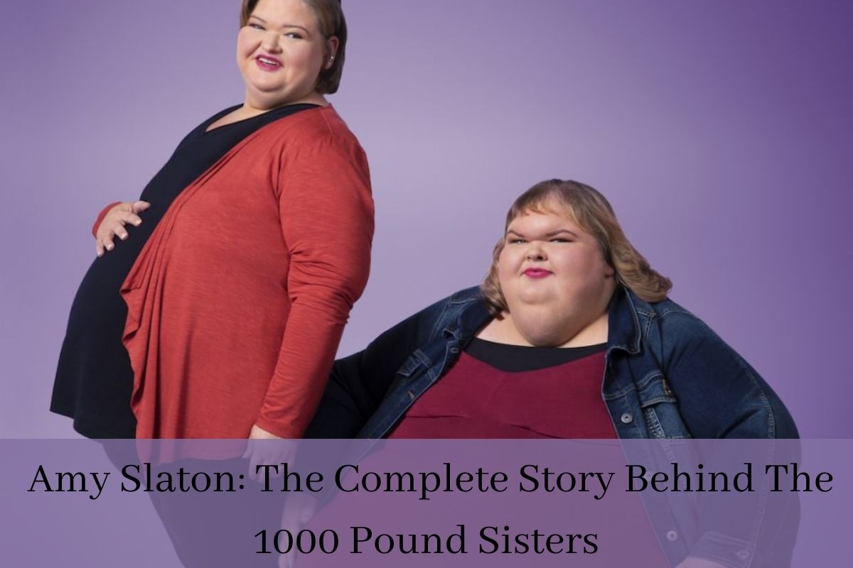Amy Slaton The Complete Story Behind The 1000 Pound Sisters