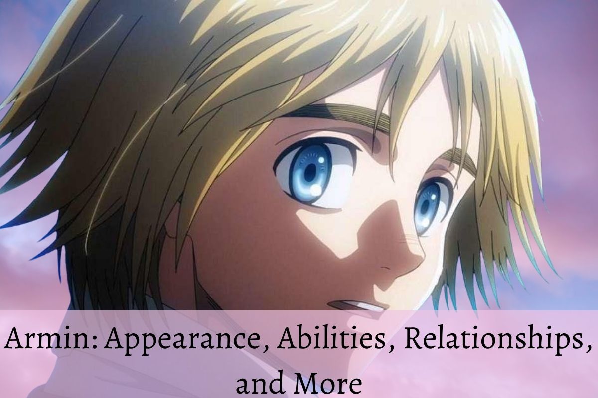 Armin Appearance, Abilities, Relationships, and More