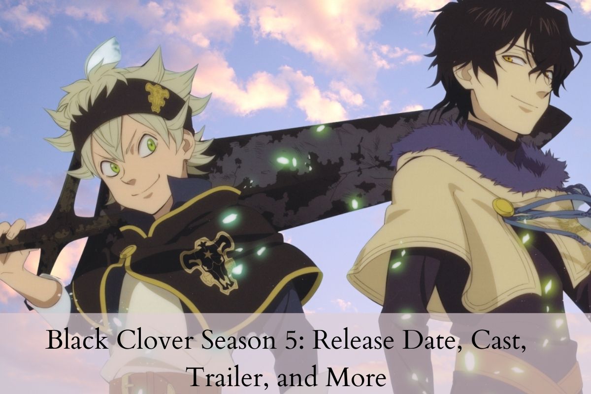 Black Clover Season 5 Release Date, Cast, Trailer, and More