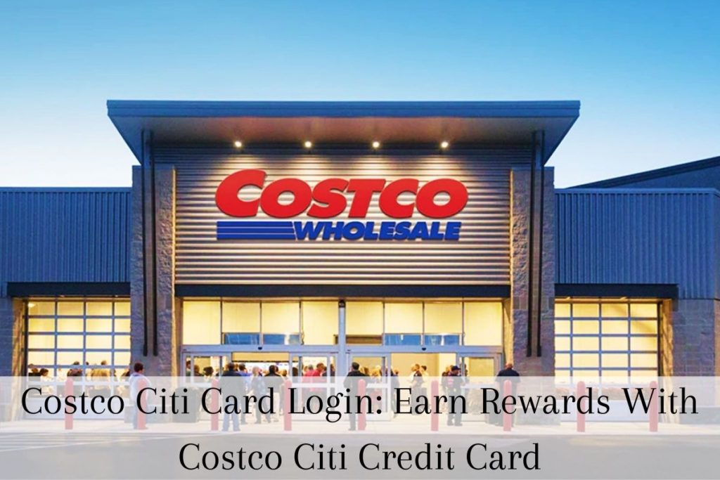 Costco Citi Card Login Earn Rewards With Costco Citi Credit Card