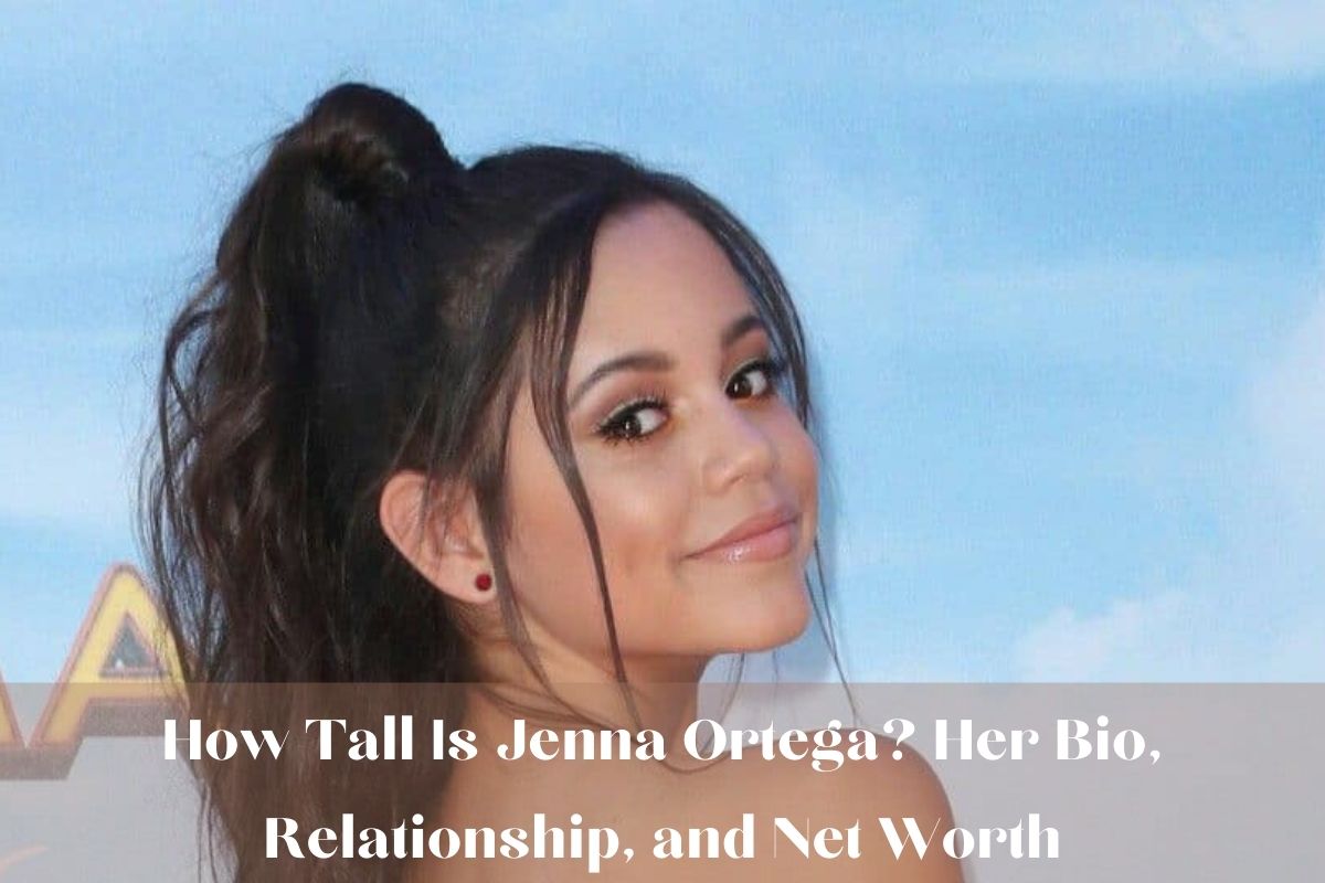 How Tall Is Jenna Ortega? Her Bio, Relationship, and Net Worth