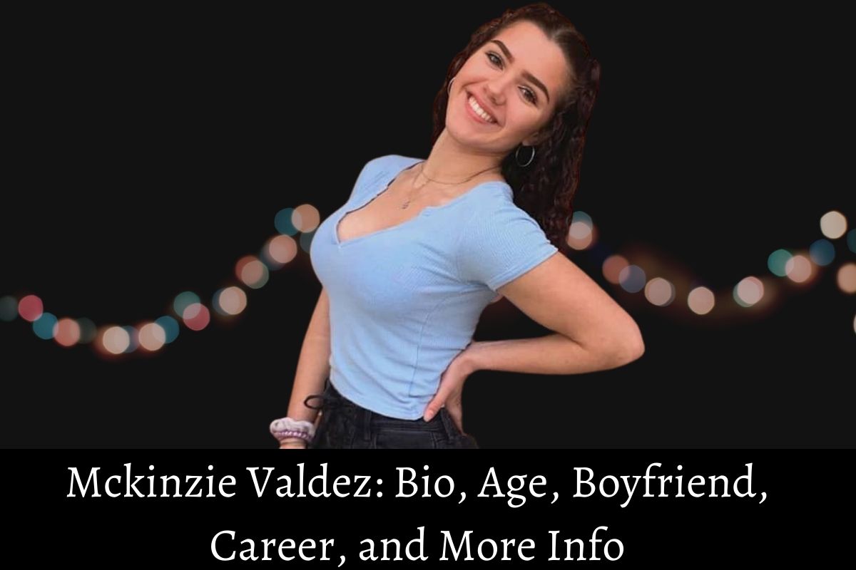 Mckinzie Valdez Bio, Age, Boyfriend, Career, and More Info