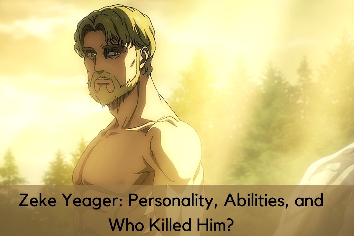 Zeke Yeager Personality, Abilities, and Who Killed Him?