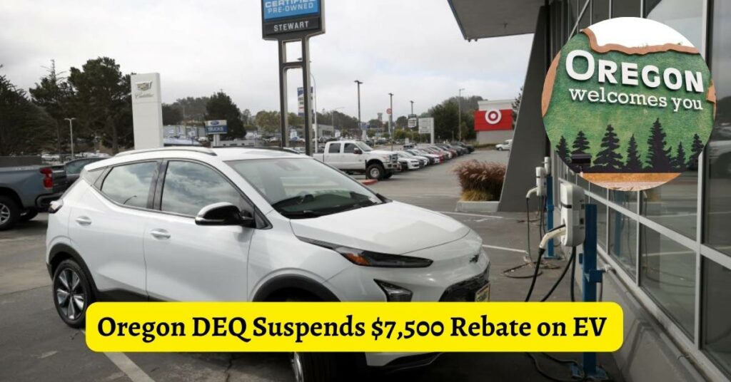 Oregon DEQ Suspends $7,500 Rebate on EV Purchases Until May 1