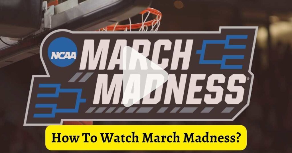 how to watch march madness