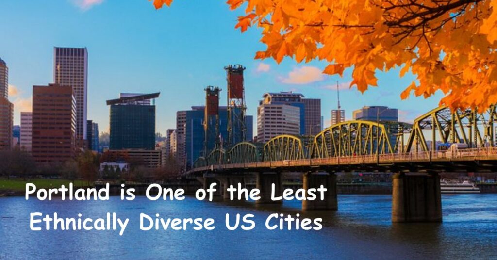 Portland is One of the Least Ethnically Diverse US Cities