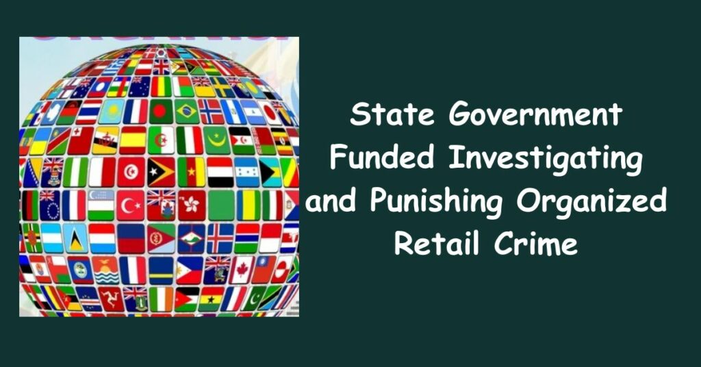 State Government Funded Investigating and Punishing Organized Retail Crime