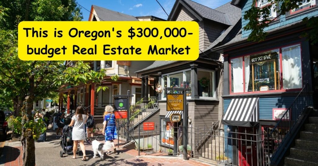This is Oregon's $300,000-budget Real Estate Market