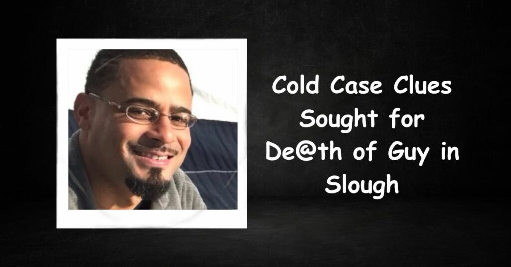 Cold Case Clues Sought for De@th of Guy in Slough
