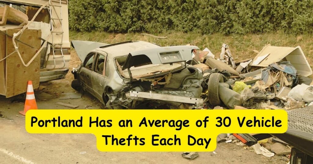 Portland Has an Average of 30 Vehicle Thefts Each Day