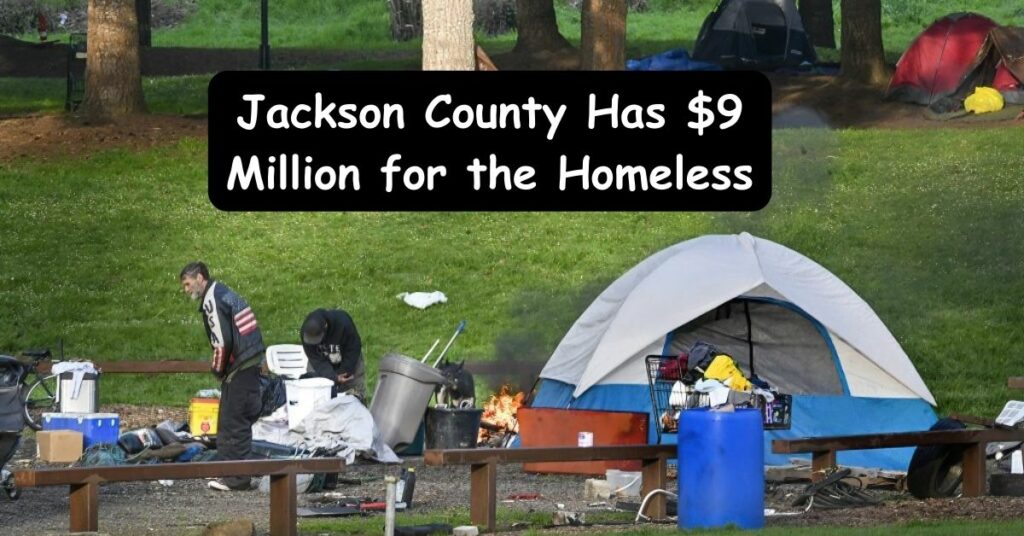 Jackson County Has $9 Million for the Homeless