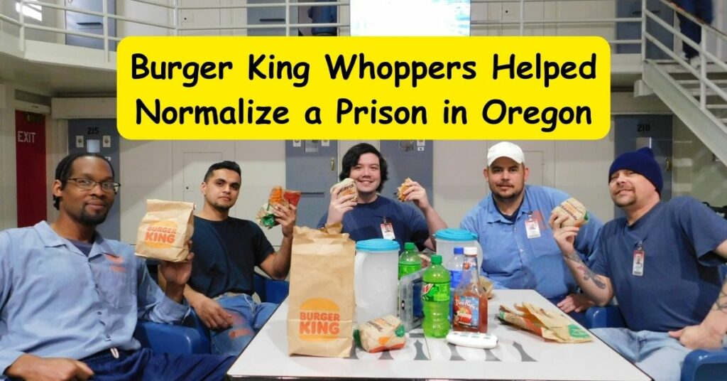Burger King Whoppers Helped Normalize a Prison in Oregon