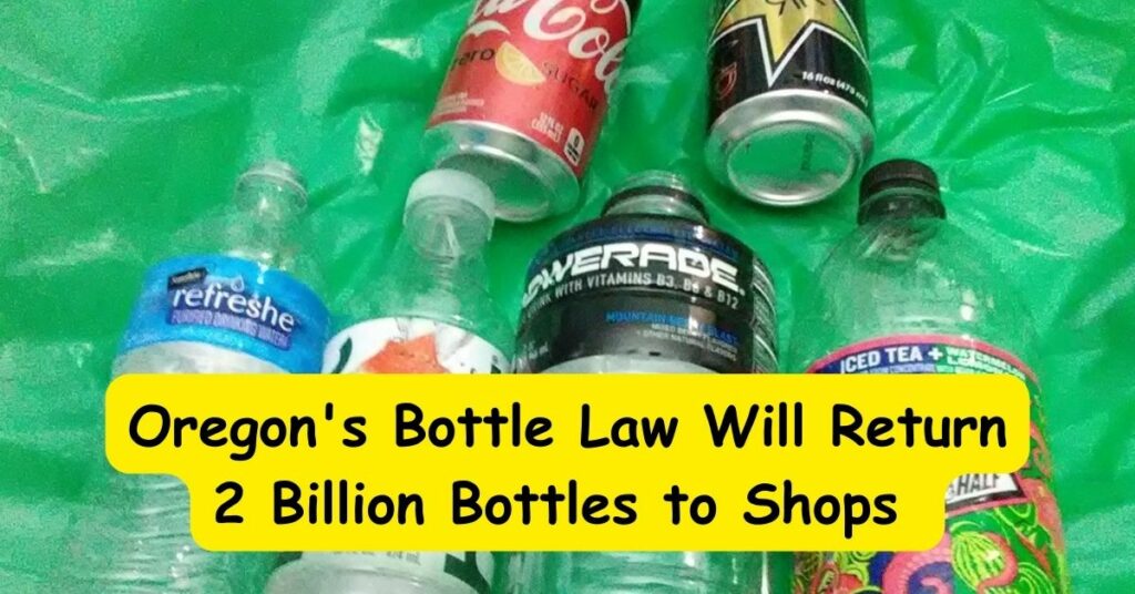 Oregon's Bottle Law Will Return 2 Billion Bottles to Shops by 2022