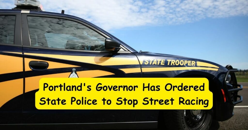 Portland's Governor Has Ordered State Police to Stop Street Racing
