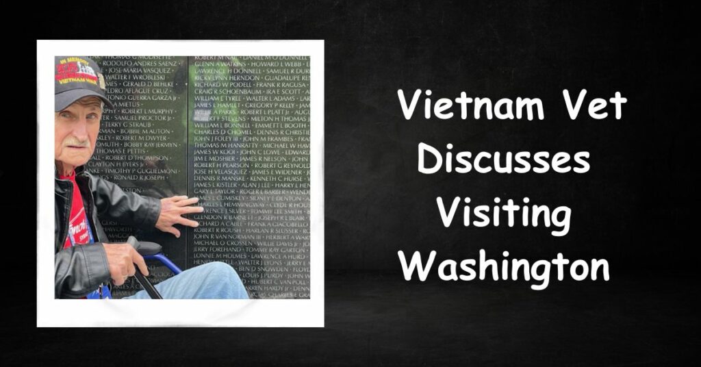 Vietnam Vet Discusses Visiting Washington