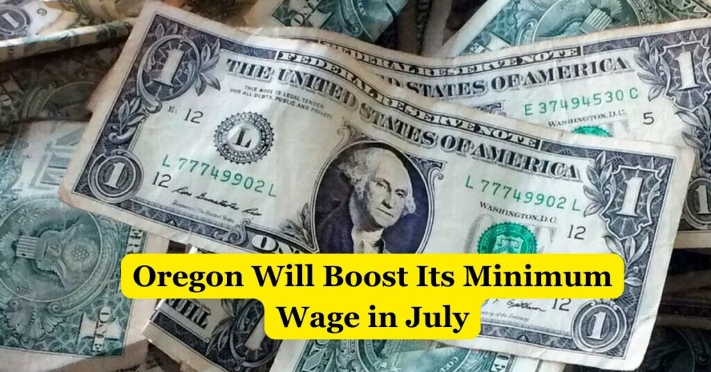 Oregon Will Boost Its Minimum Wage in July