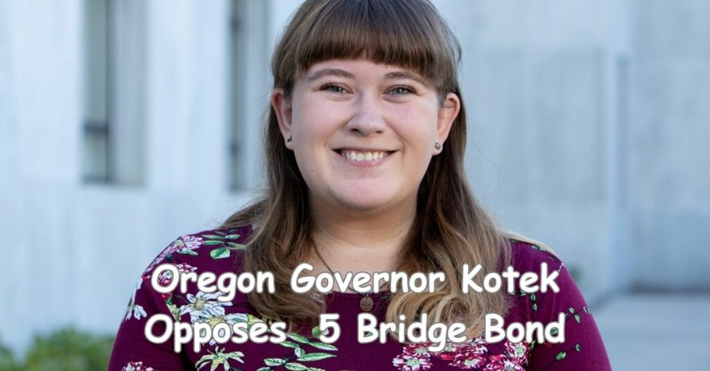 Oregon Governor Kotek Opposes a $1 Billion Interstate 5 Bridge Bond