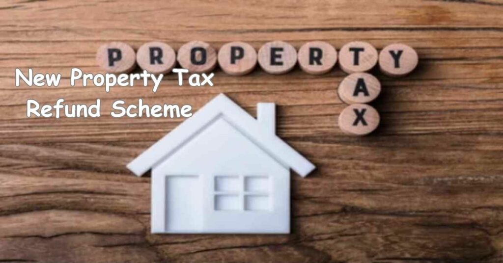 New Property Tax Refund Scheme Will Benefit 100% More Homeowners