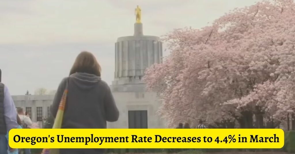 Oregon's Unemployment Rate Decreases to 4.4% in March