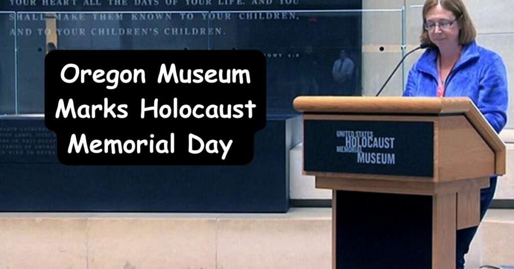 Oregon Museum Marks Holocaust Memorial Day