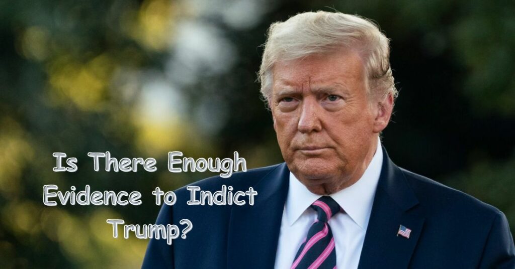 Is There Enough Evidence to Indict Trump?