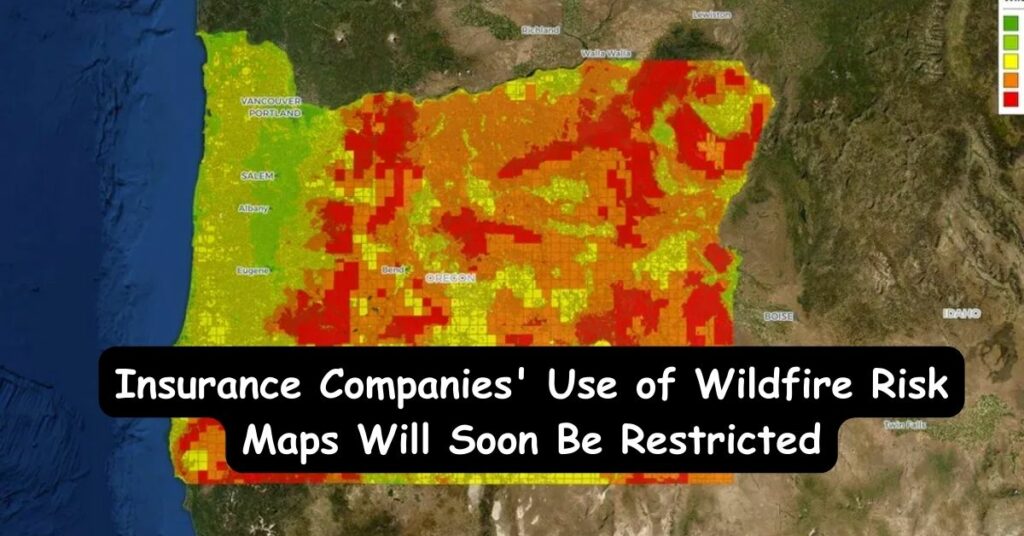 Insurance Companies' Use of Wildfire Risk Maps Will Soon Be Restricted