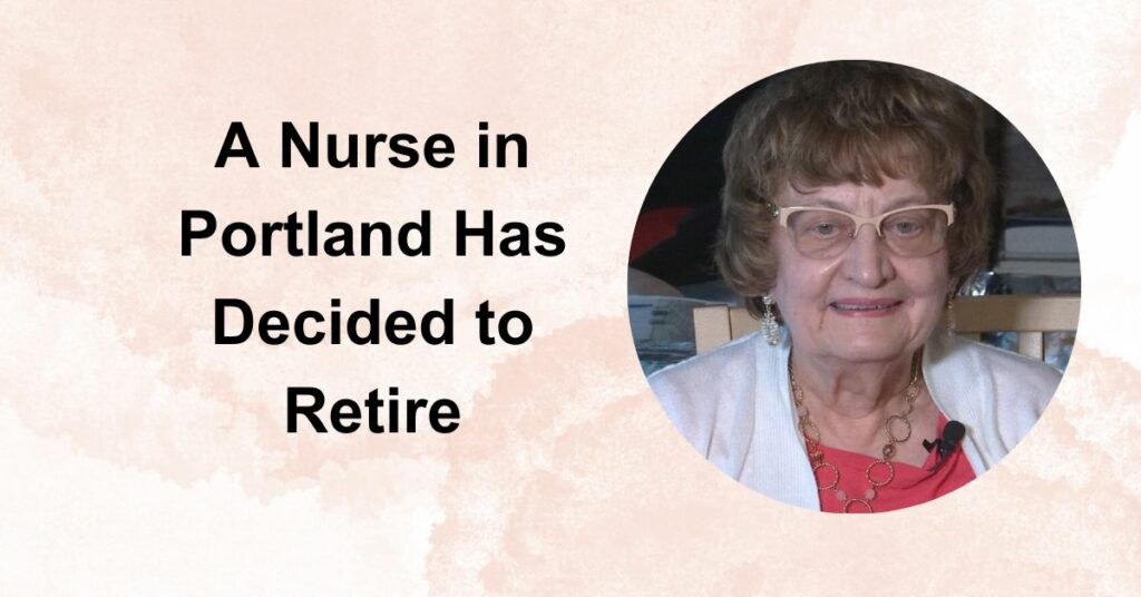 A Nurse in Portland Has Decided to Retire