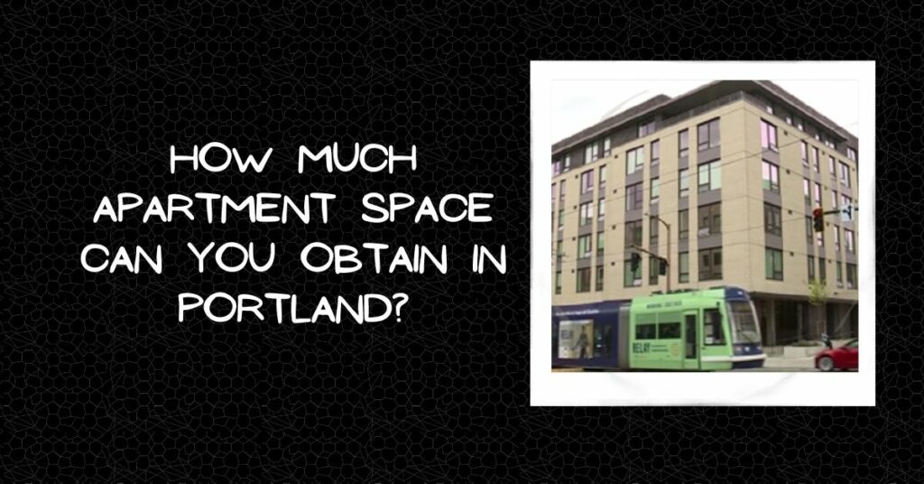How Much Apartment Space Can You Obtain in Portland?