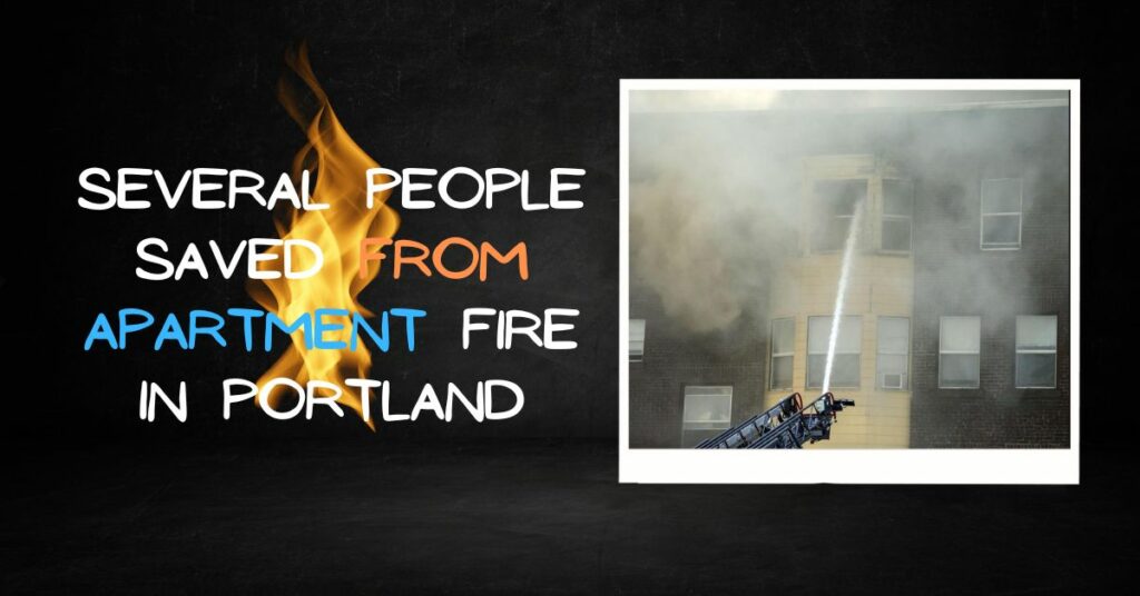 Several People Saved from Apartment Fire in Portland