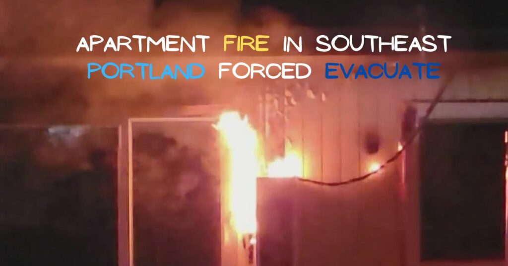 Apartment Fire in Southeast Portland Forced Evacuate