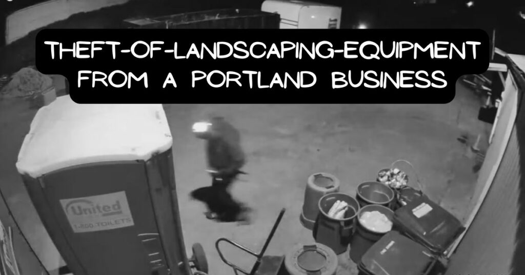 theft-of-landscaping-equipment From a Portland Business