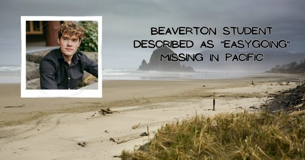 Beaverton student described as "easygoing" missing in Pacific