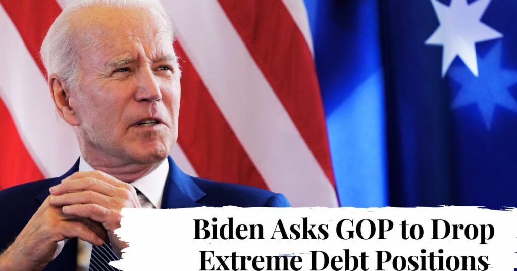 Biden Asks GOP to Drop Extreme Debt Positions