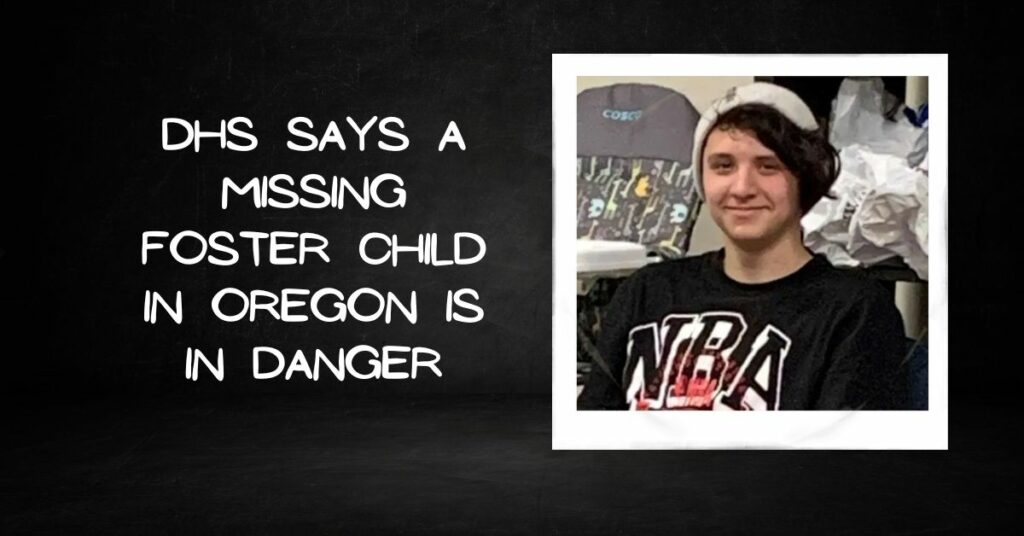 DHS Says a Missing Foster Child in Oregon is in Danger