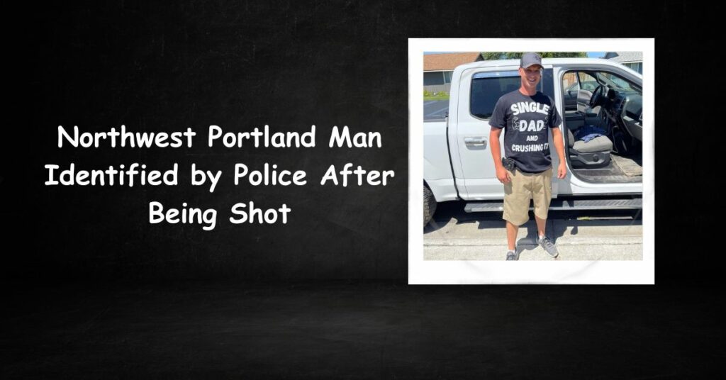 Northwest Portland Man Identified by Police After Being Shot