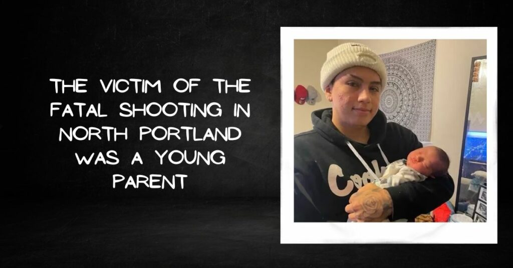 The Victim of the Fatal Shooting in North Portland Was a Young Parent
