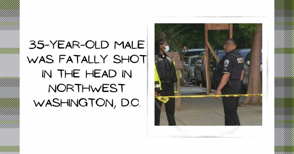 35-year-old Male Was Fatally Shot in the Head in Northwest Washington, D.C.