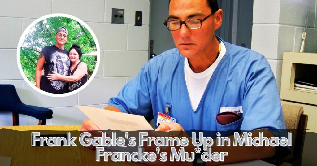 Frank Gable's Frame Up in Michael Francke's Muder