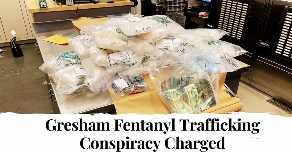 Gresham Fentanyl Trafficking Conspiracy Charged