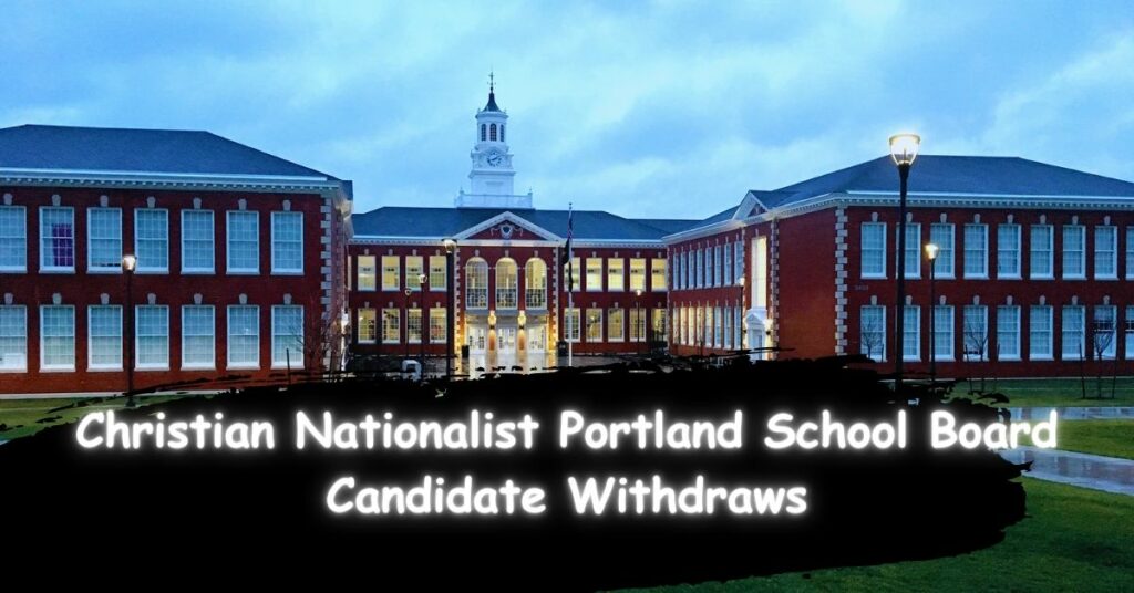 Christian Nationalist Portland School Board Candidate Withdraws