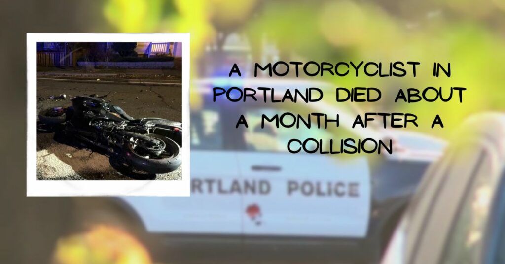 A Motorcyclist in Portland Died About a Month After a Collision