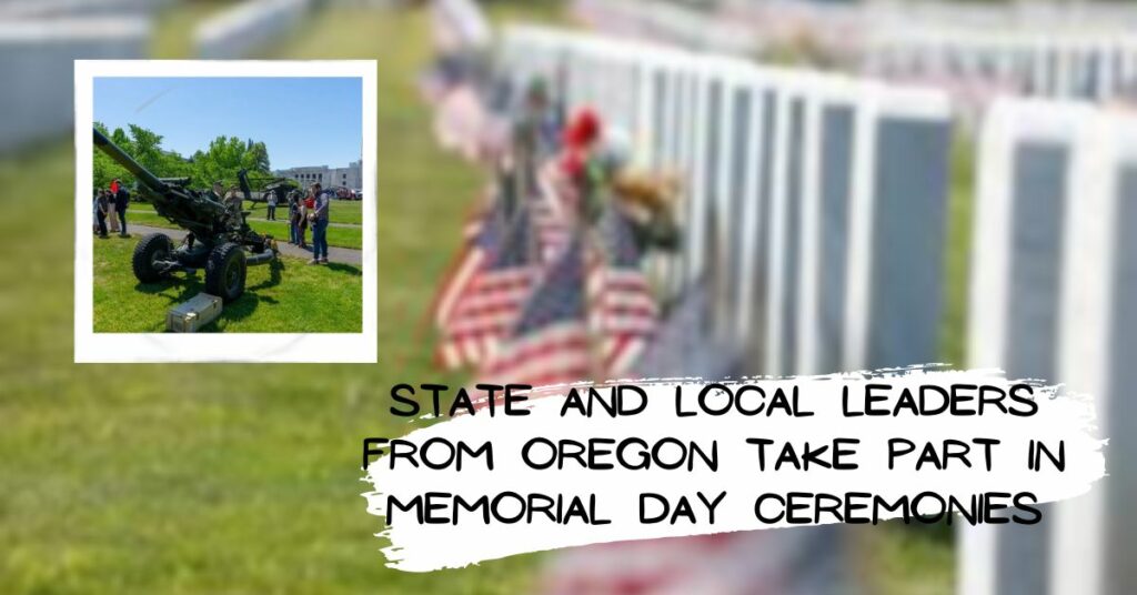 State and Local Leaders From Oregon Take Part in Memorial Day Ceremonies