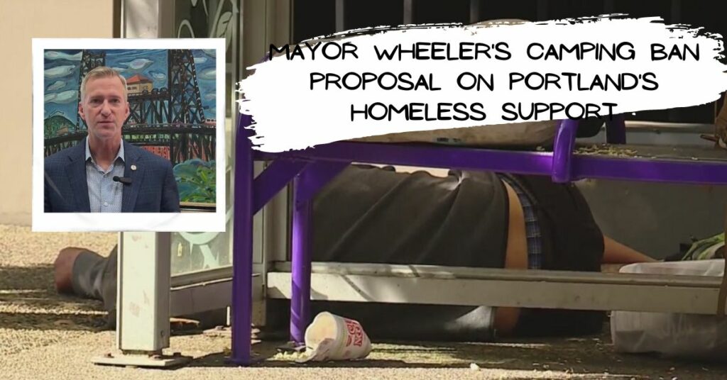 Mayor Wheeler's Camping Ban Proposal on Portland's Homeless Support
