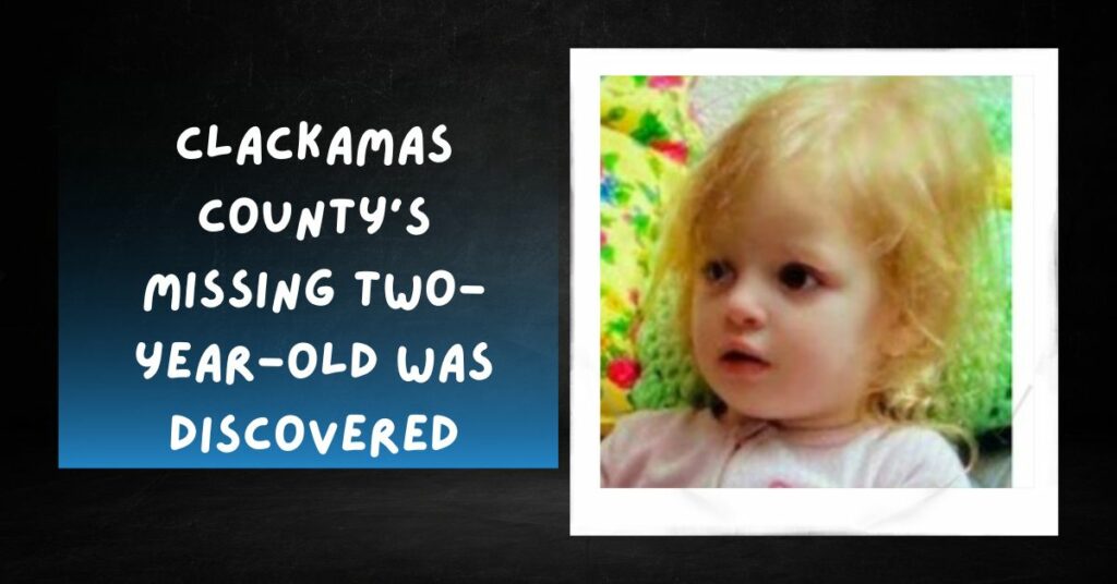 Clackamas County's Missing Two-year-old Was Discovered