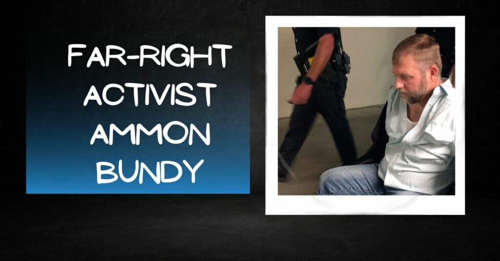 Far-Right Activist Ammon Bundy