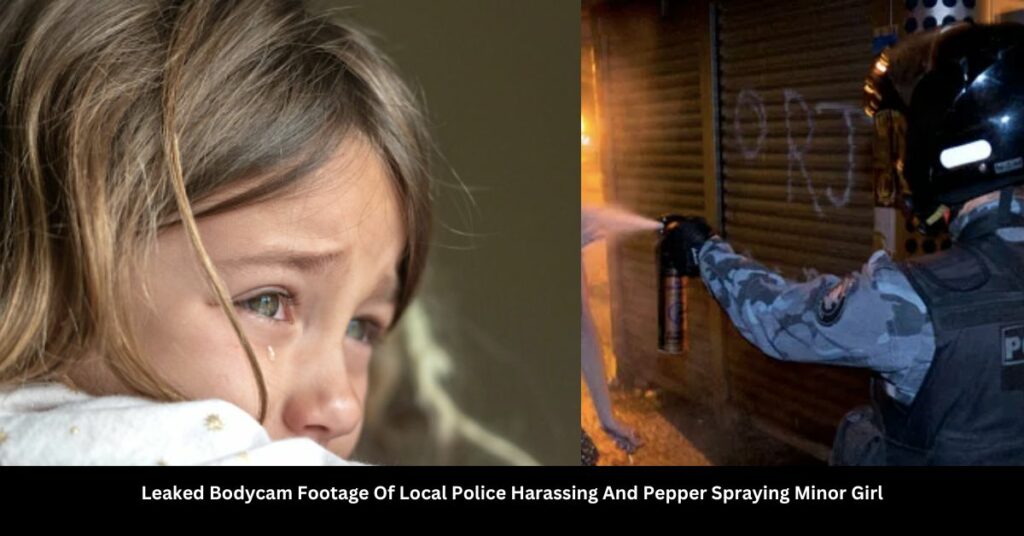 Leaked Bodycam Footage Of Local Police Harassing And Pepper Spraying Minor Girl