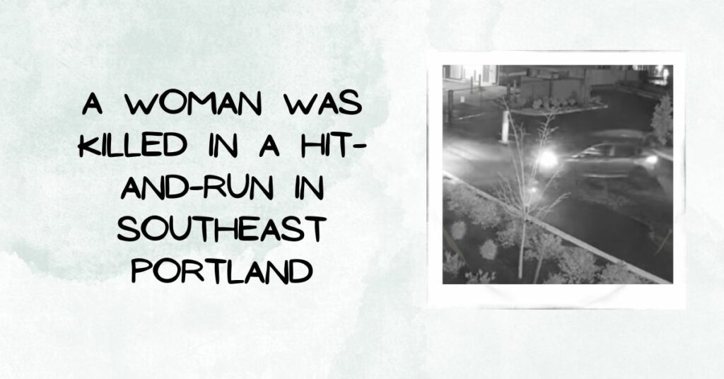A Woman Was Killed in a Hit-and-run in Southeast Portland