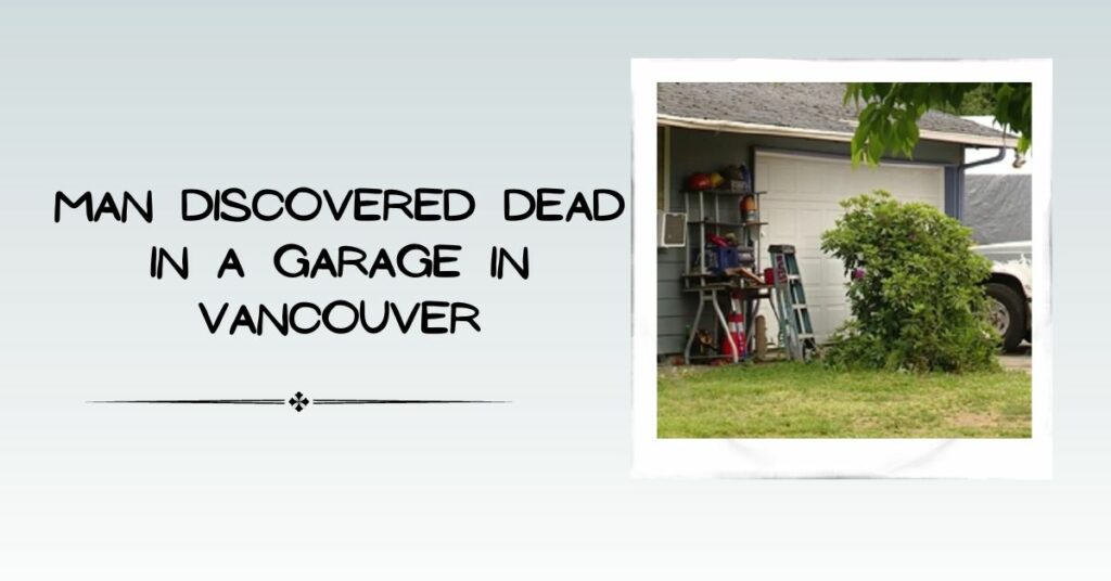 Man Discovered Dead in a Garage in Vancouver