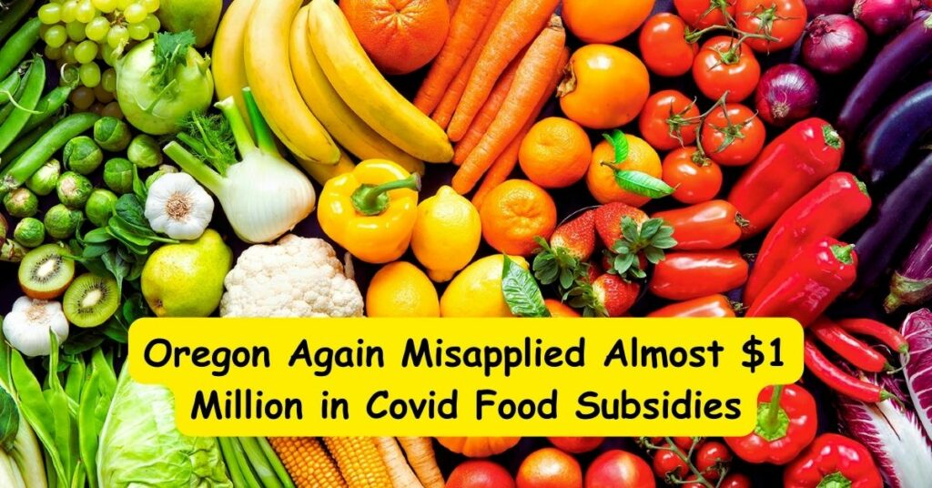 Oregon Again Misapplied Almost 1 Million in Covid Food Subsidies