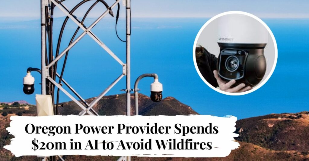 Oregon Power Provider Spends $20m in AI to Avoid Wildfires